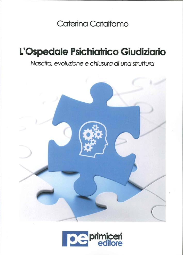 L'Ospedale Psichiatrico Giudiziario. Nascita, Evoluzione e Chiusura di una Struttura, …
