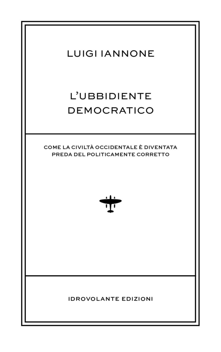 L'Ubbidiente Democratico. Come la Civiltà Occidentale è Diventata Preda del …