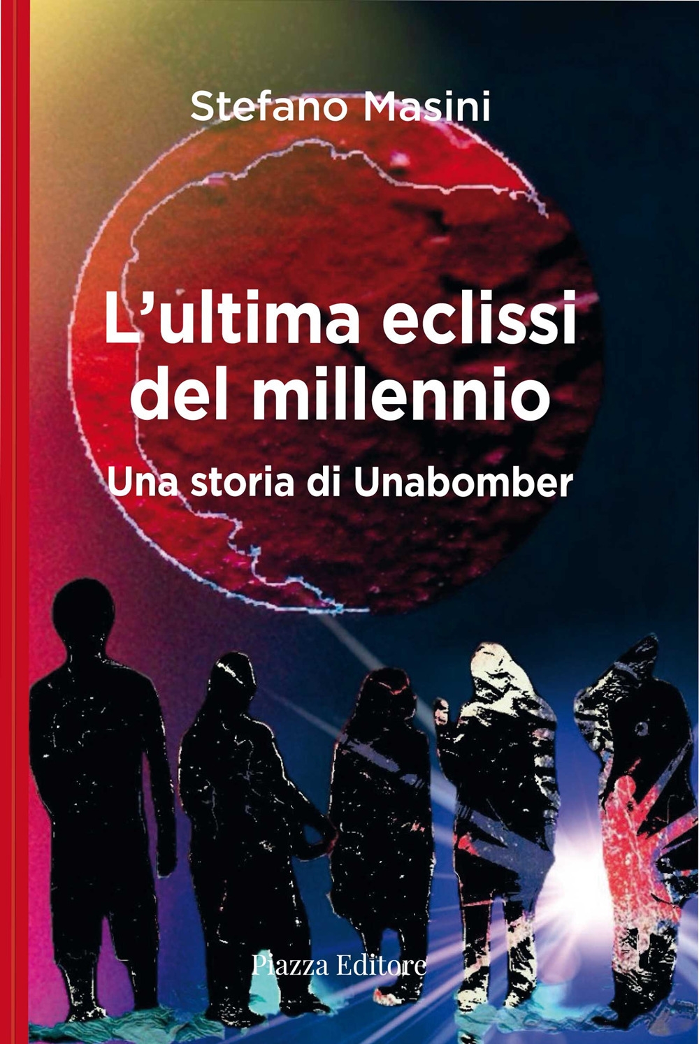 L'ultima eclissi del millennio. Una storia di unabomber