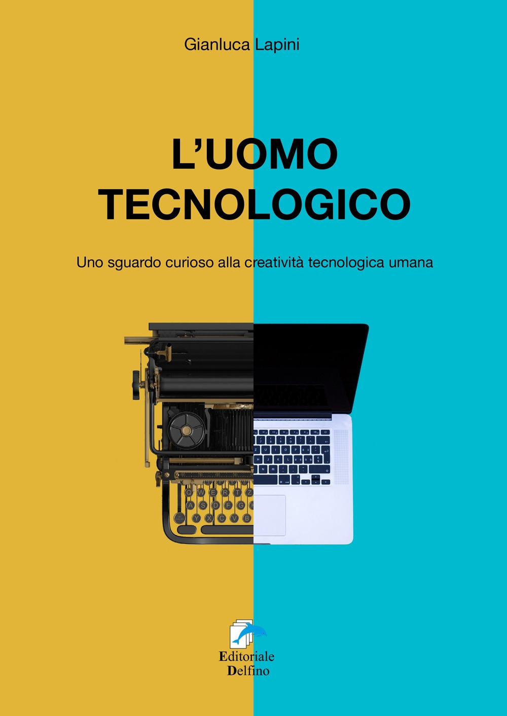 L'Uomo Tecnologico. Uno sguardo curioso alla creatività tecnologica umana