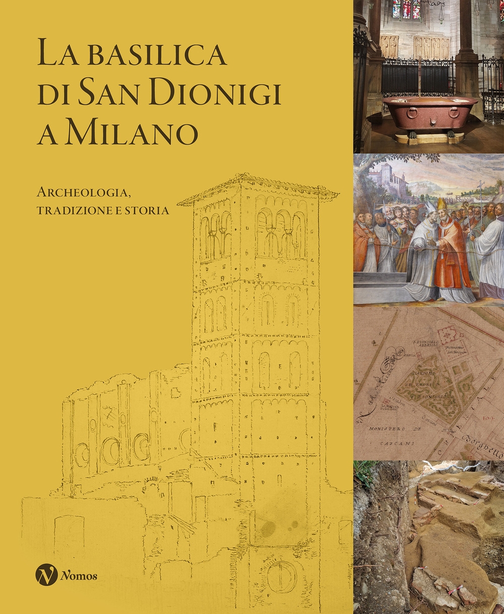 La Basilica di San Dionigi a Milano. Archeologia, tradizione, storia