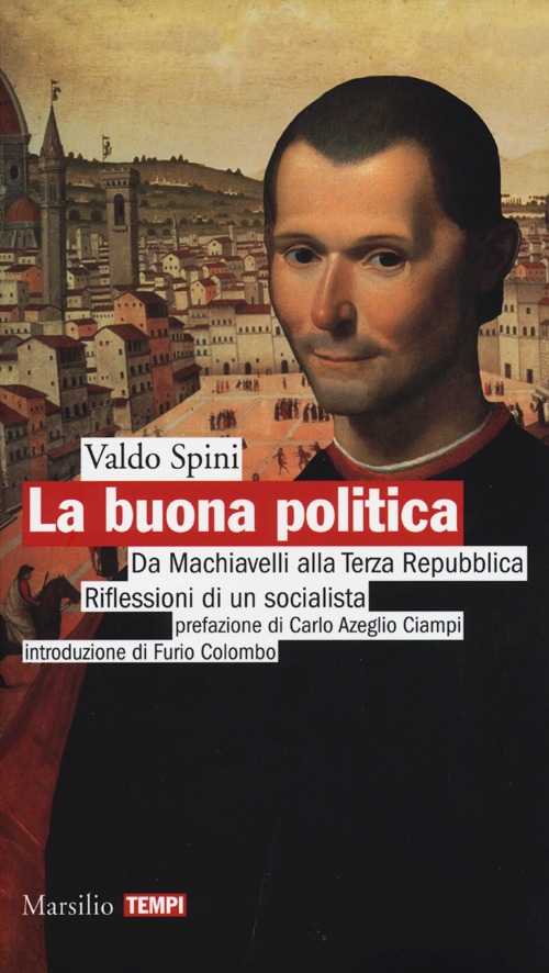 La buona politica. Da Machiavelli alla Terza Repubblica. Riflessioni di …