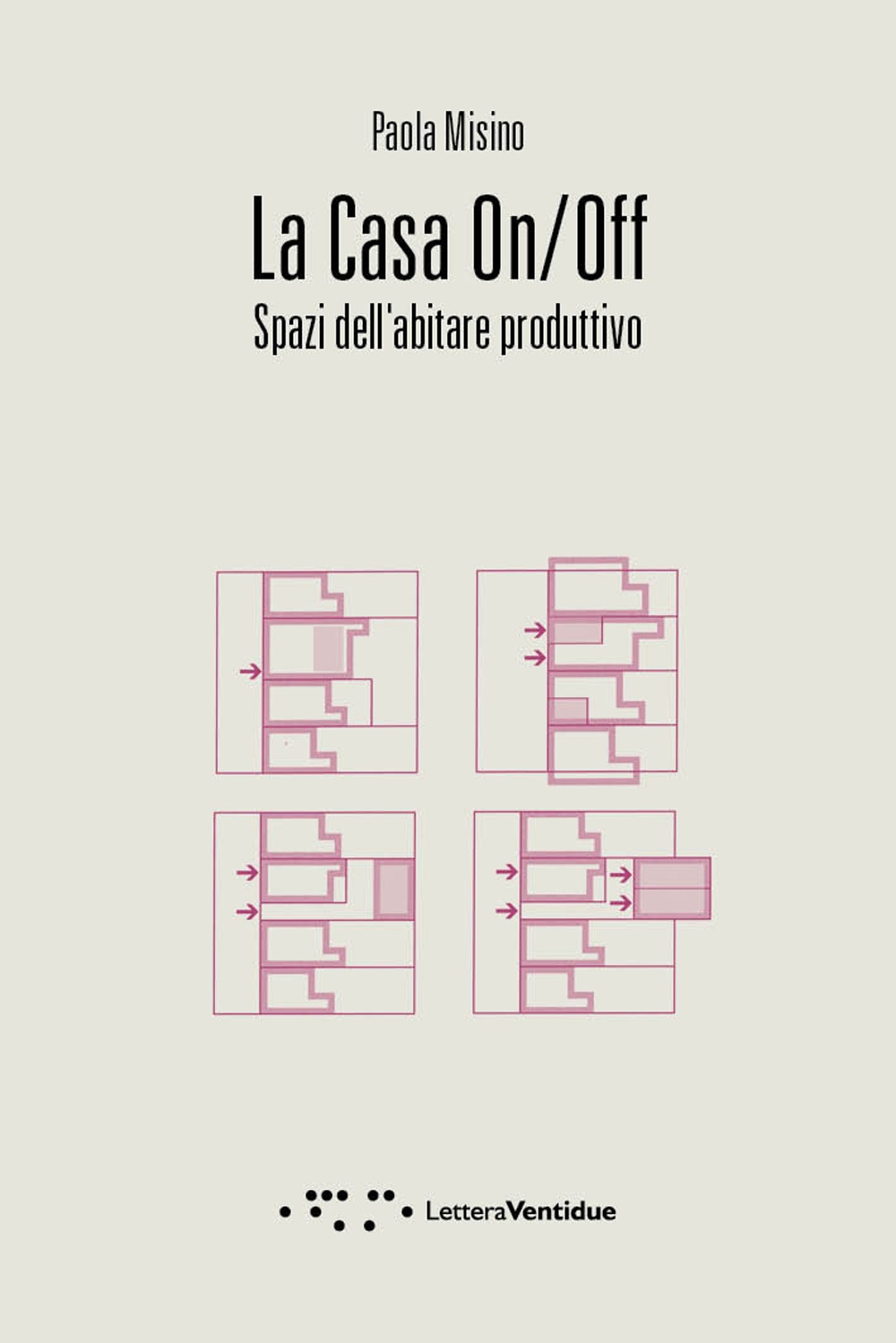 La casa on/off. Spazi dell'abitare produttivo., Siracusa, LetteraVentidue Edizioni, 2018