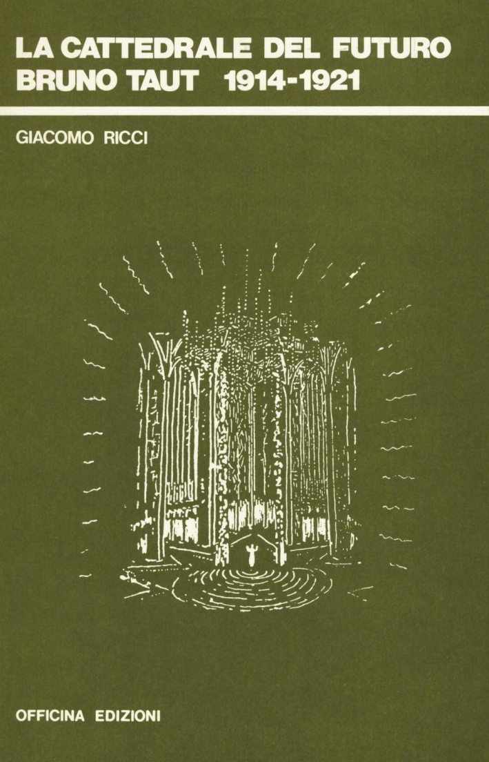 La cattedrale del futuro. Bruno Taut, 1914-1921