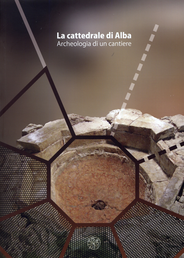 La cattedrale di Alba. Archeologia di un cantiere. [Con DVD]