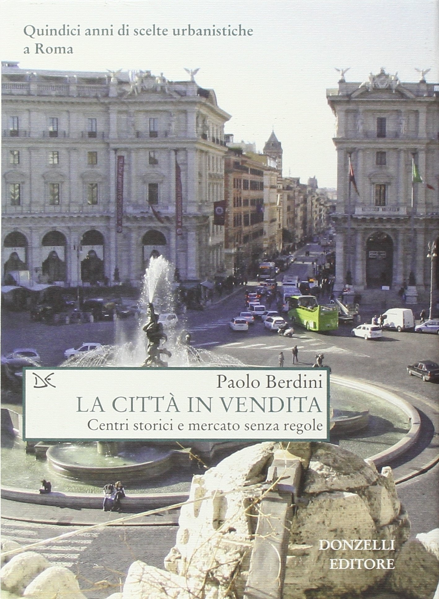 La città in vendita. Centri storici e mercato senza regole, …