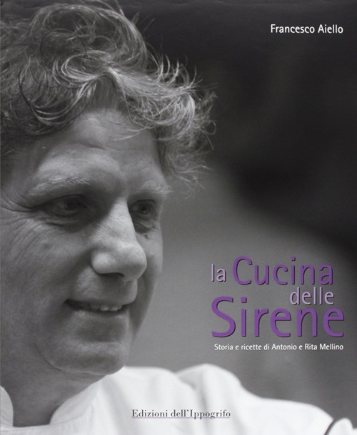 La cucina delle sirene. Storie e ricette di Antonio e …