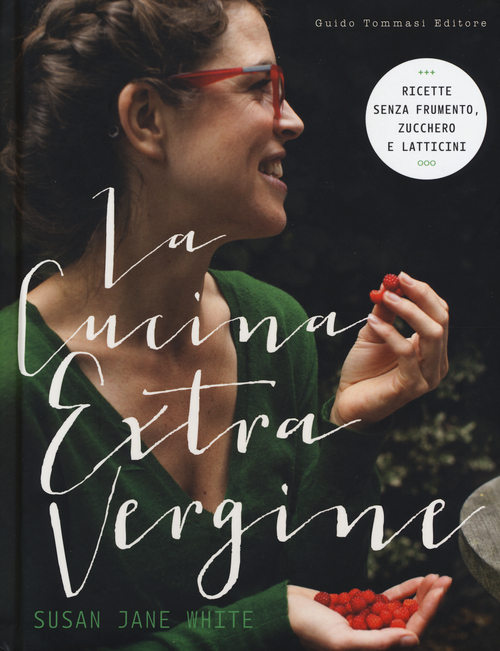 La cucina extravergine, Milano, Guido Tommasi Editore, 2016