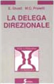 La delega direzionale. Psicologia e metodi per delegare in azienda, …