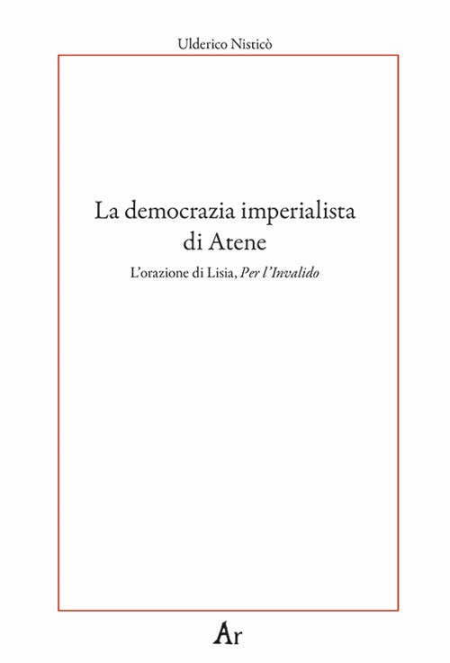 La democrazia imperialista di Atene. L'orazione di Lisia, Per l'Invalido