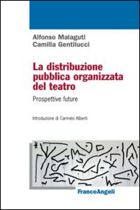 La distribuzione pubblica organizzata del teatro. Prospettive future, Milano, Franco …