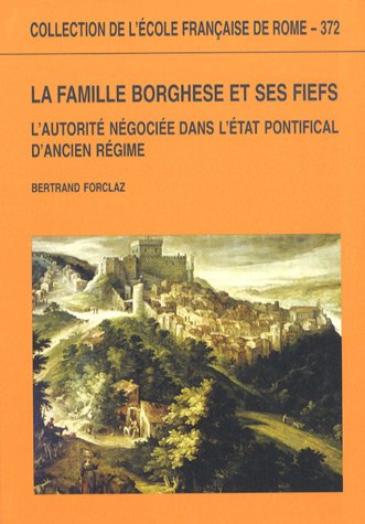 La famille Borghese et ses fiefs. L'autorité négociée dans l'Etat …
