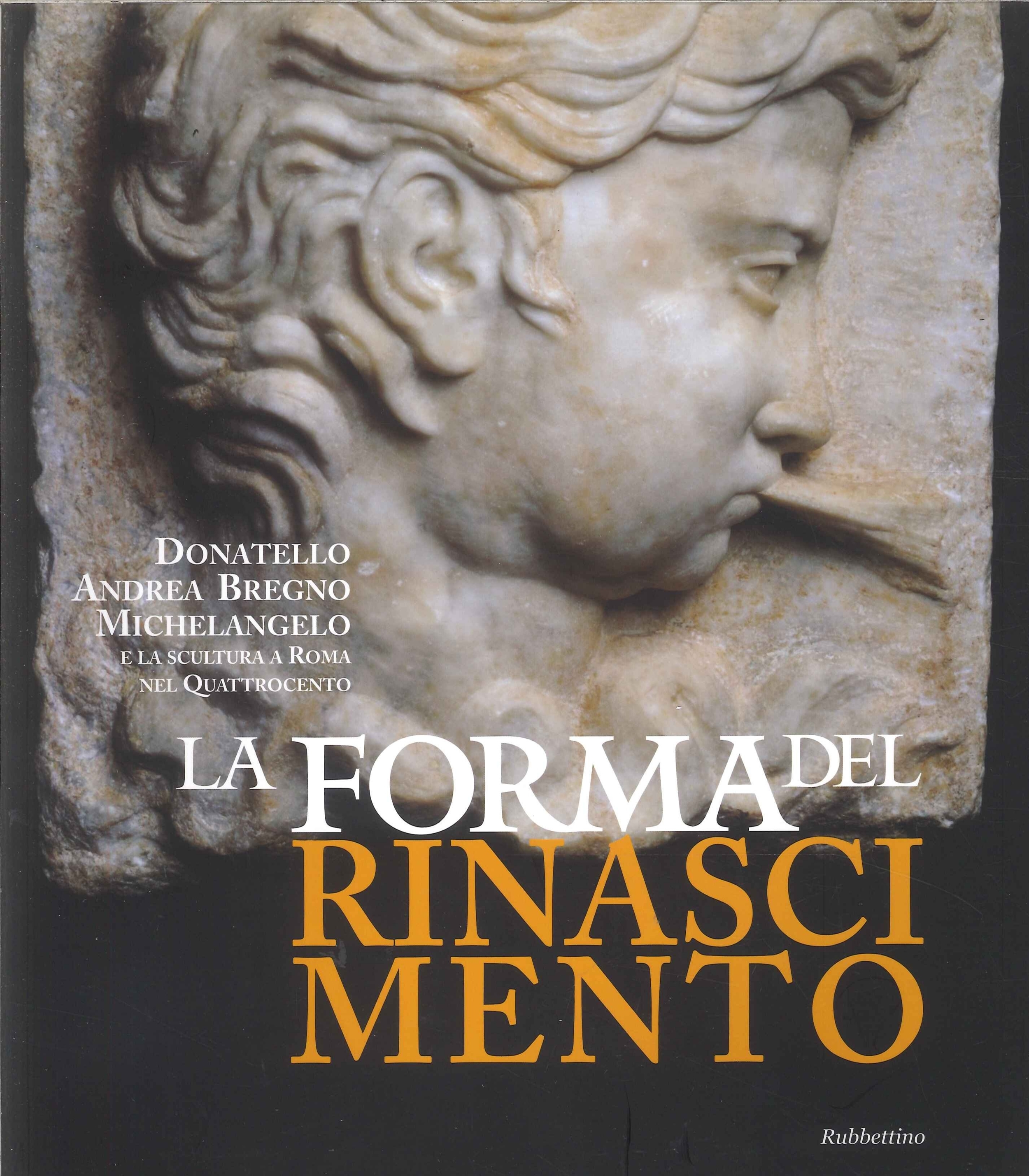 La forma del Rinascimento. Donatello, Andrea Bregno, Michelangelo e la …