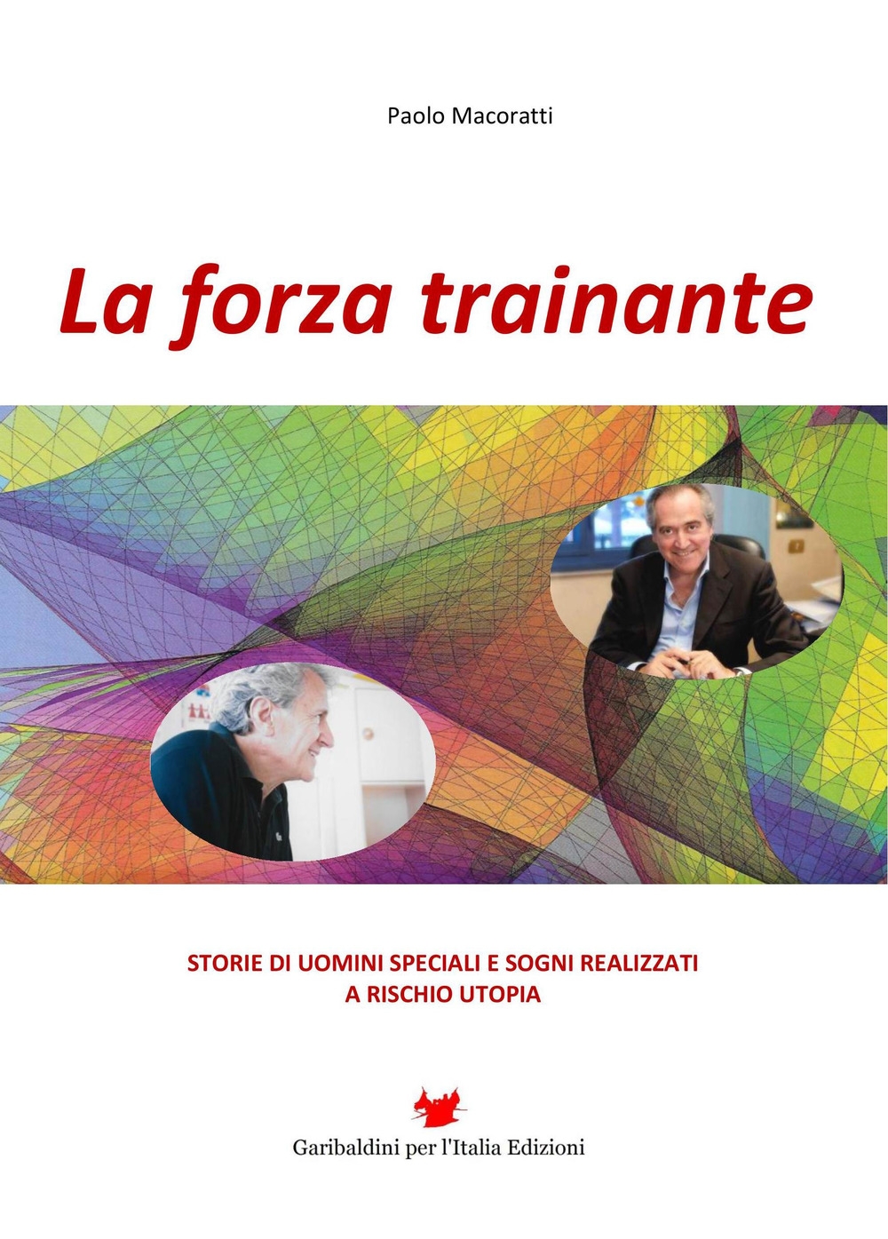 La forza trainante. Storie di uomini speciali e sogni realizzati …
