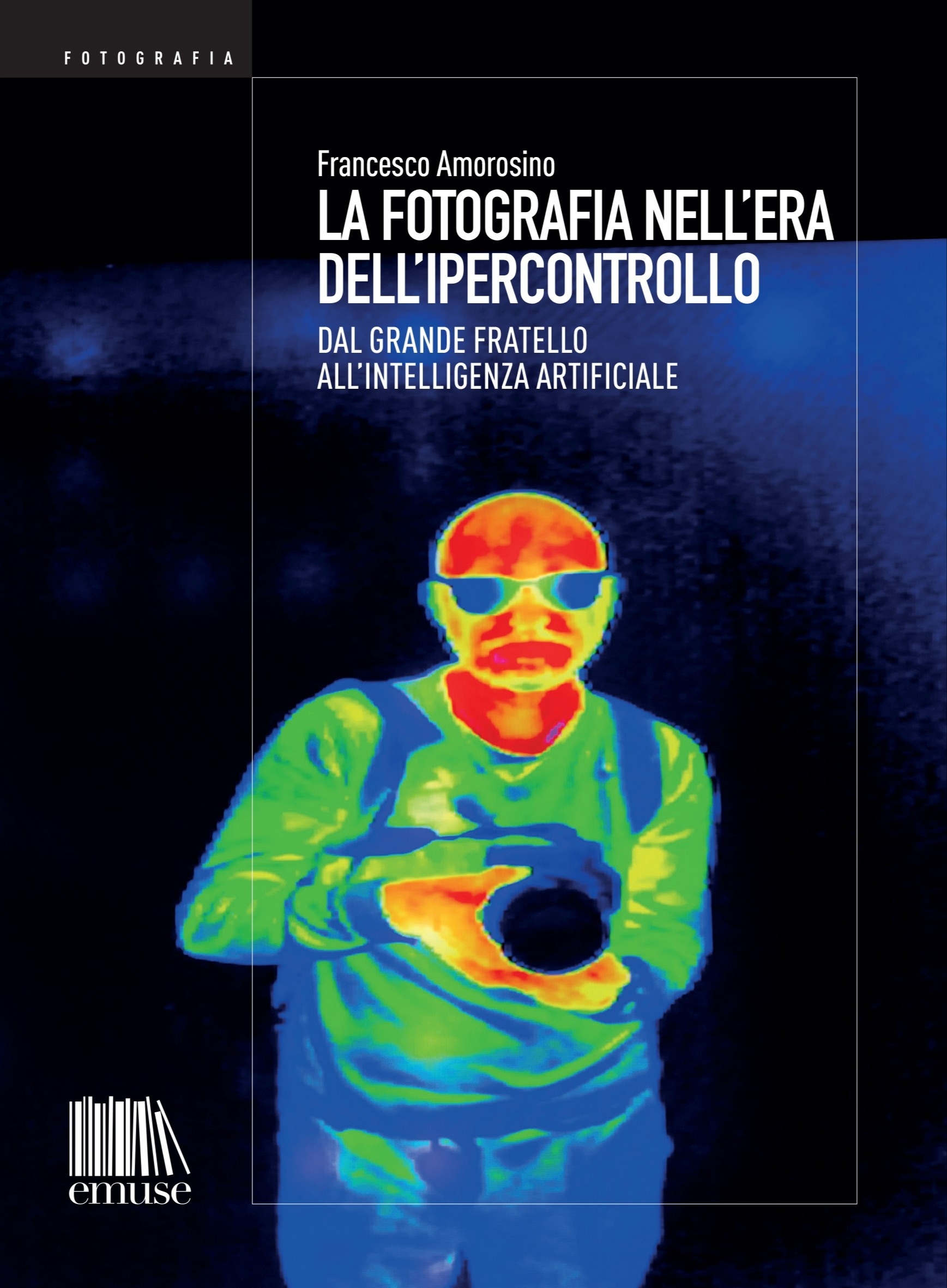 La fotografia nell'era dell'ipercontrollo. Dal Grande Fratello all'intelligenza artificiale