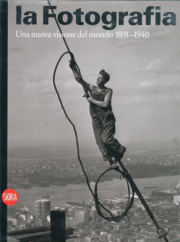 La fotografia. Vol. 2: Una nuova visione del mondo 1891-1940