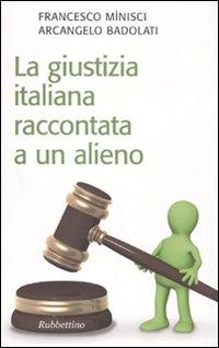 La Giustizia Italiana Raccontata a un Alieno, Soveria Mannelli, Rubbettino …
