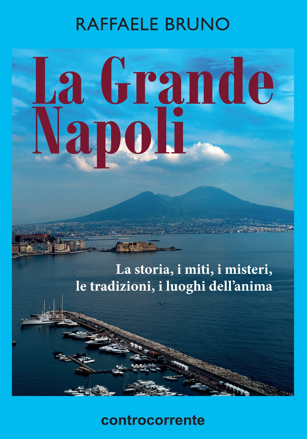 La grande Napoli. La storia, i miti, i misteri, le …