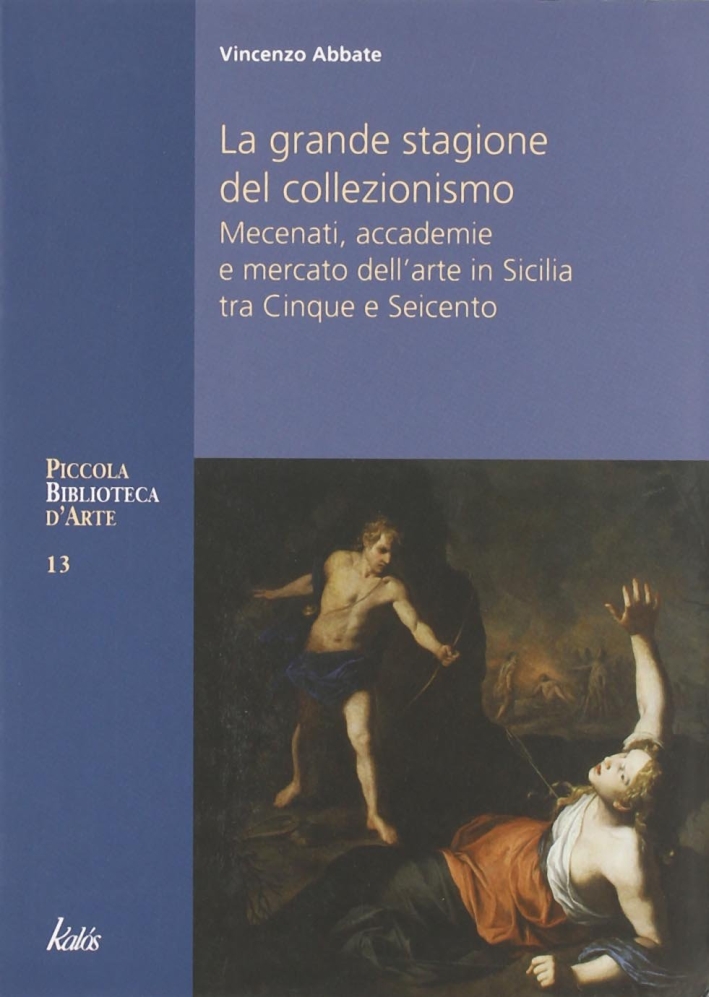 La grande stagione del collezionismo Mecenati, accademie e mercato dell'arte …