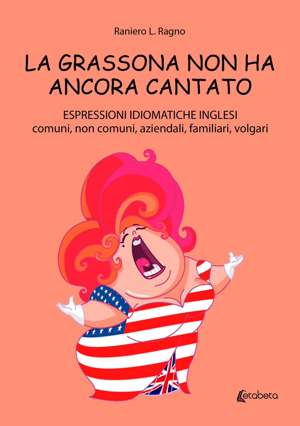 La grassona non ha ancora cantato. Espressioni idiomatiche inglesi comuni, …