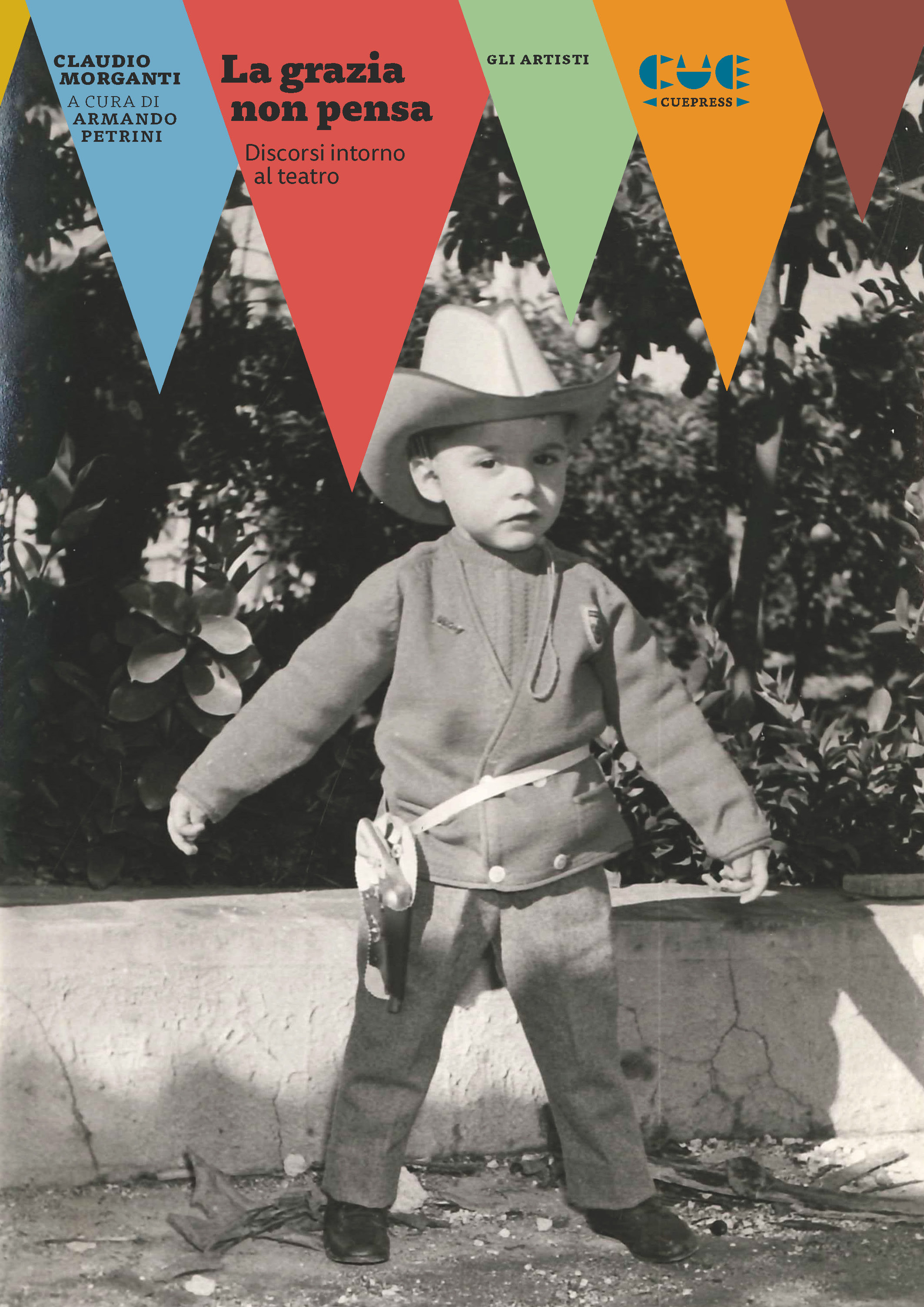 La grazia non pensa. Discorsi intorno al teatro., Imola, Cue …