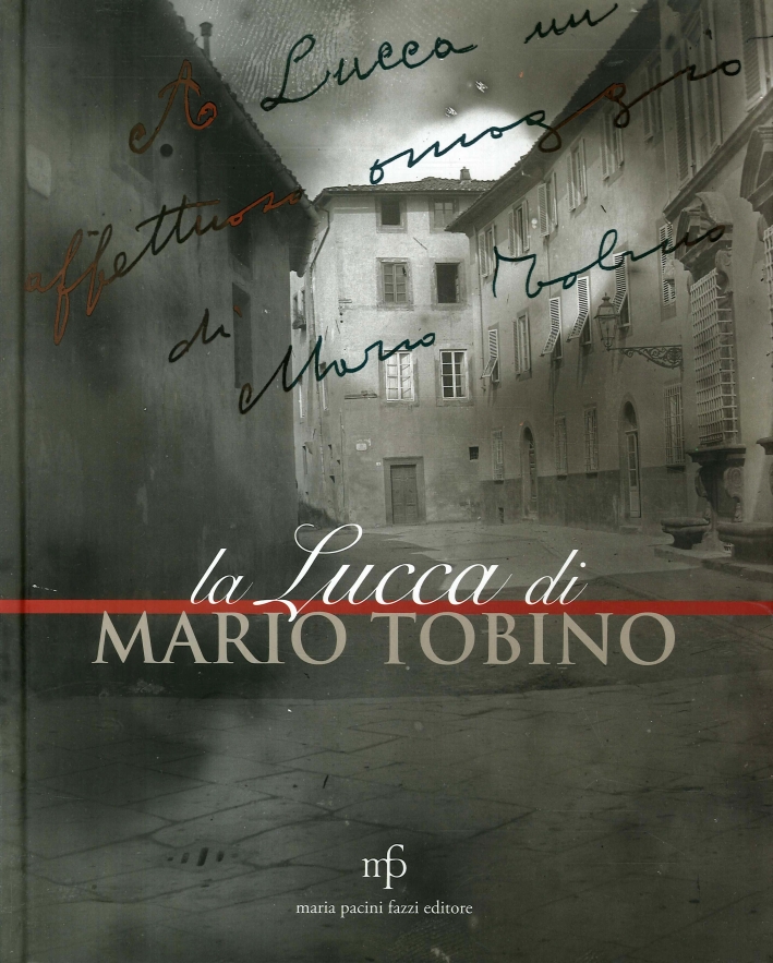 La Lucca di Mario Tobino. Antologia di Testi e Immagini