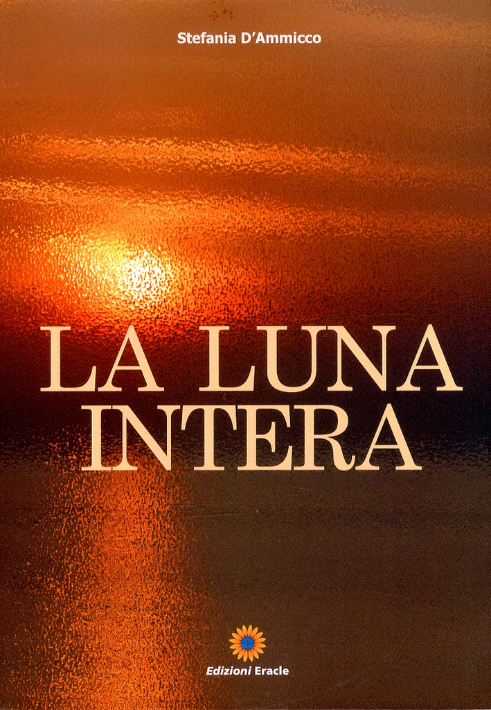 La luna intera, Napoli, Edizioni Eracle, 2011