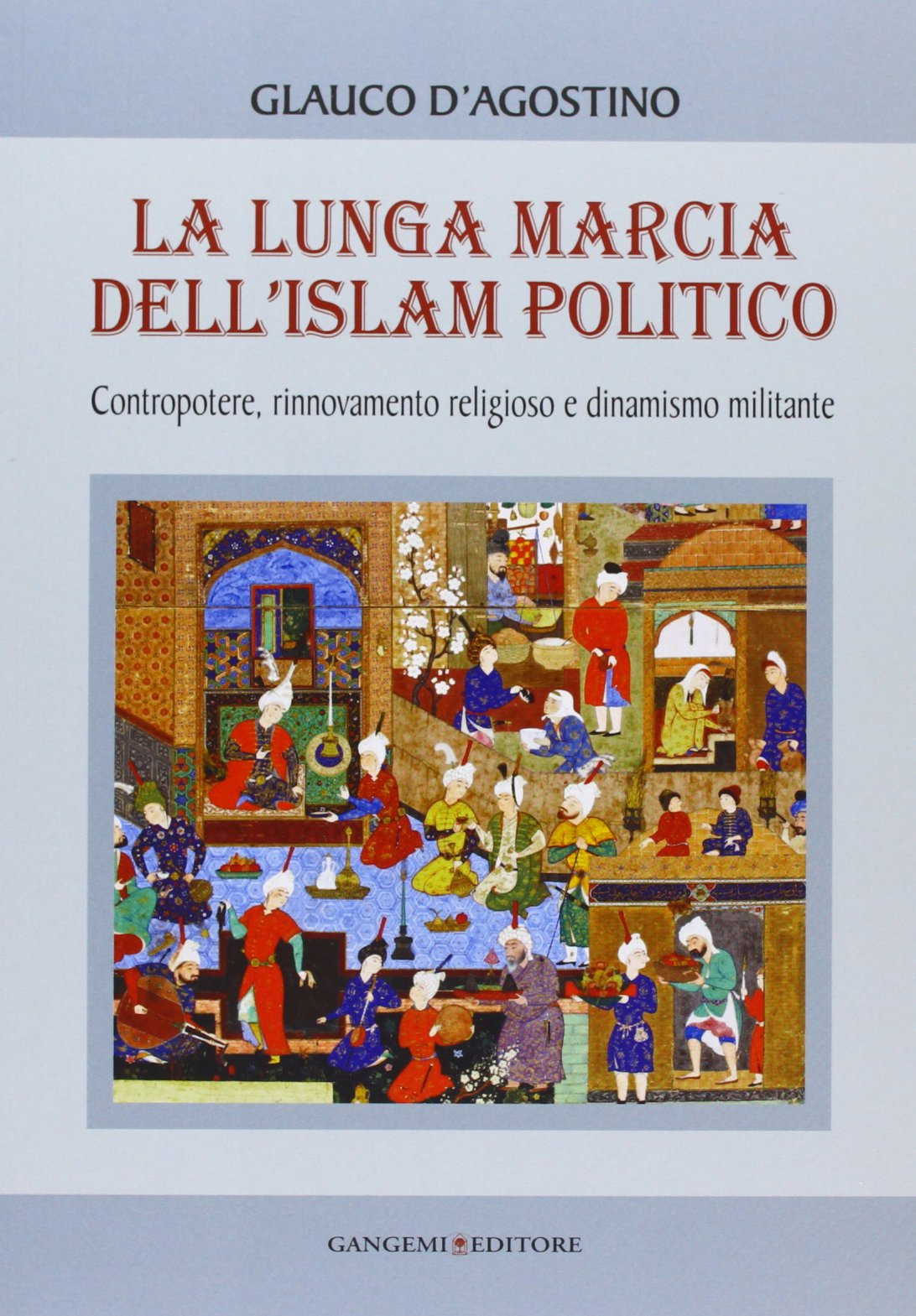 La Lunga Marcia dell'Islam Politico. Contropotere, Rinnovamento Religioso e Dinamismo …