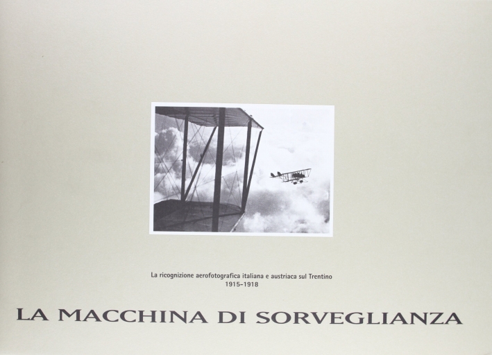 La macchina di sorveglianza: la ricognizione aerofotografica italiana e austriaca …