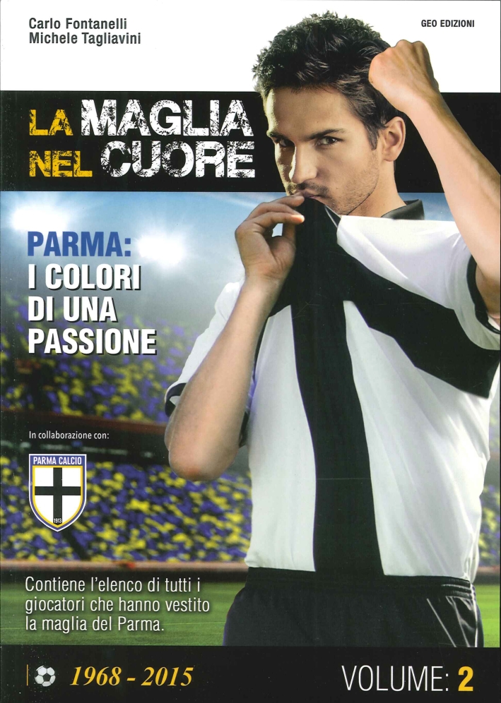 La maglia nel cuore. Parma. I colori di una passione. …