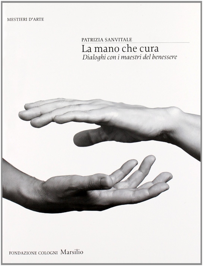 La mano che cura. Dialoghi con i maestri del benessere