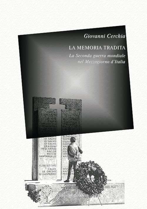 La memoria tradita. La seconda guerra mondiale nel Mezzogiorno d'Italia. …