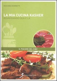 La mia cucina kasher. Assaggiando qua e là, Roma, Sovera …