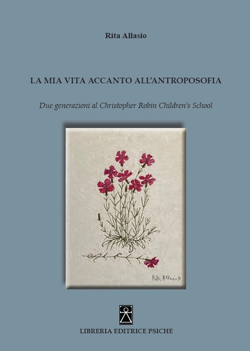 La mia vita accanto all'antroposofia. Due generazioni al Christopher Robin …