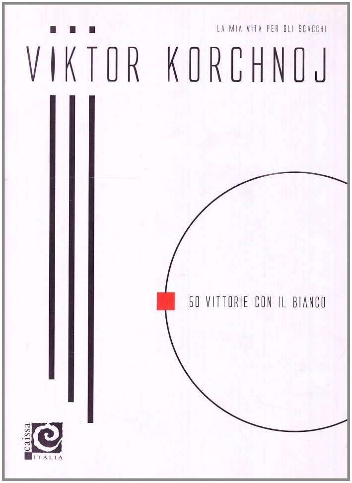 La mia vita per gli scacchi. Vol. 1: Cinquanta vittorie …