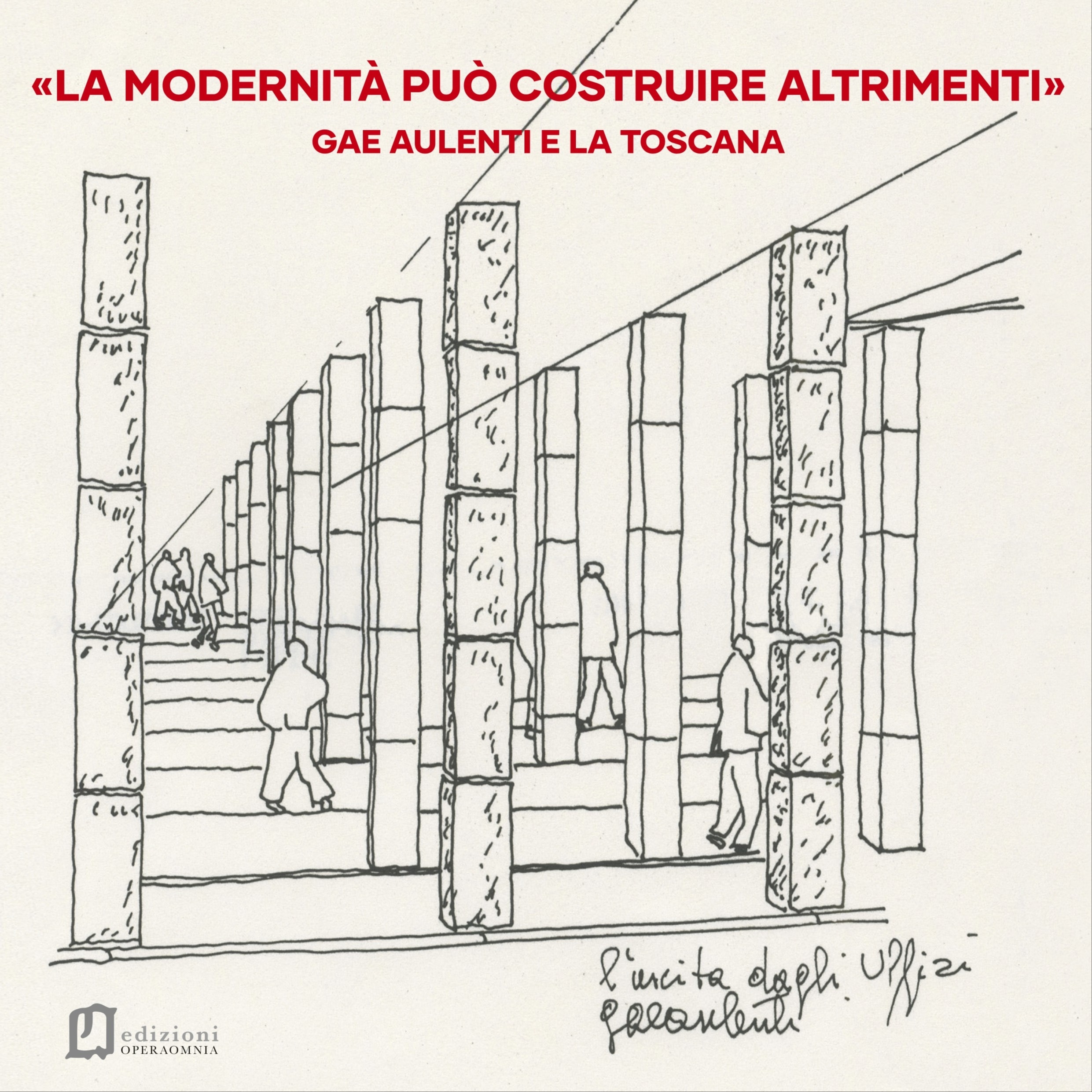 La modernità può costruire altrimenti. Gae Aulenti e la Toscana