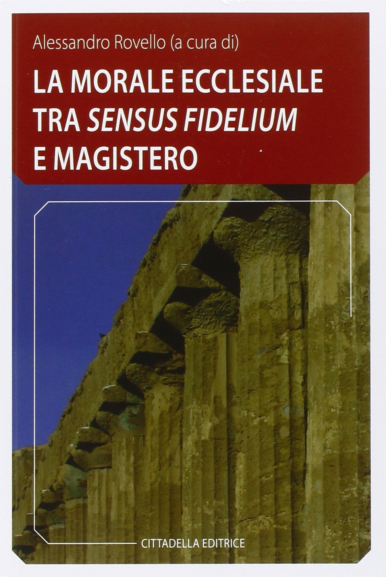 La morale ecclesiale tra «sensum fidelium» e Magistero, Assisi, Cittadella, …