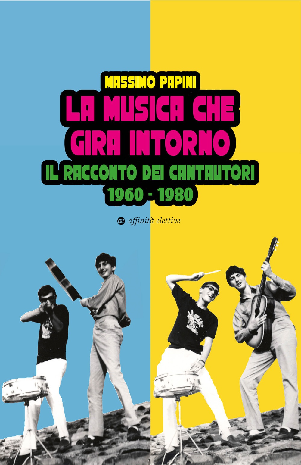 La musica che gira intorno. Il racconto dei cantautori 1960 …