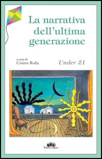 La Narrativa dell'Ultima Generazione. Under 21, Martina Franca, Edizioni Pugliesi, …