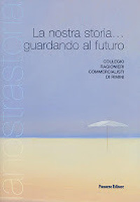 La nostra storia... guardando al futuro, Rimini, Panozzo Editore, 2007
