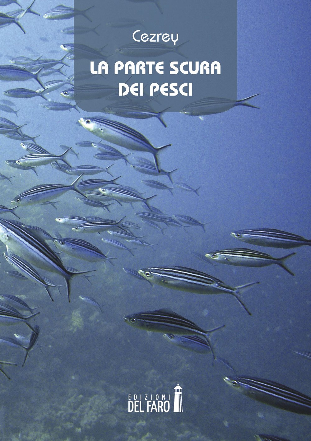 La parte scura dei pesci, Trento, Edizioni del Faro, 2020