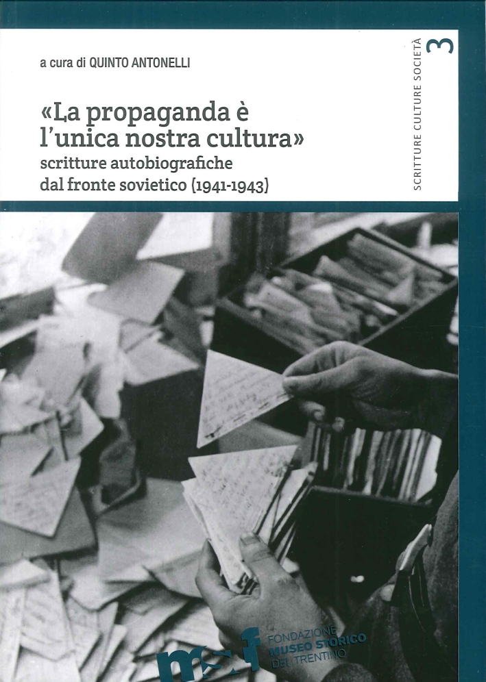 "La Propaganda è l'Unica Nostra Cultura". Scritture Autobiografiche dal Fronte …