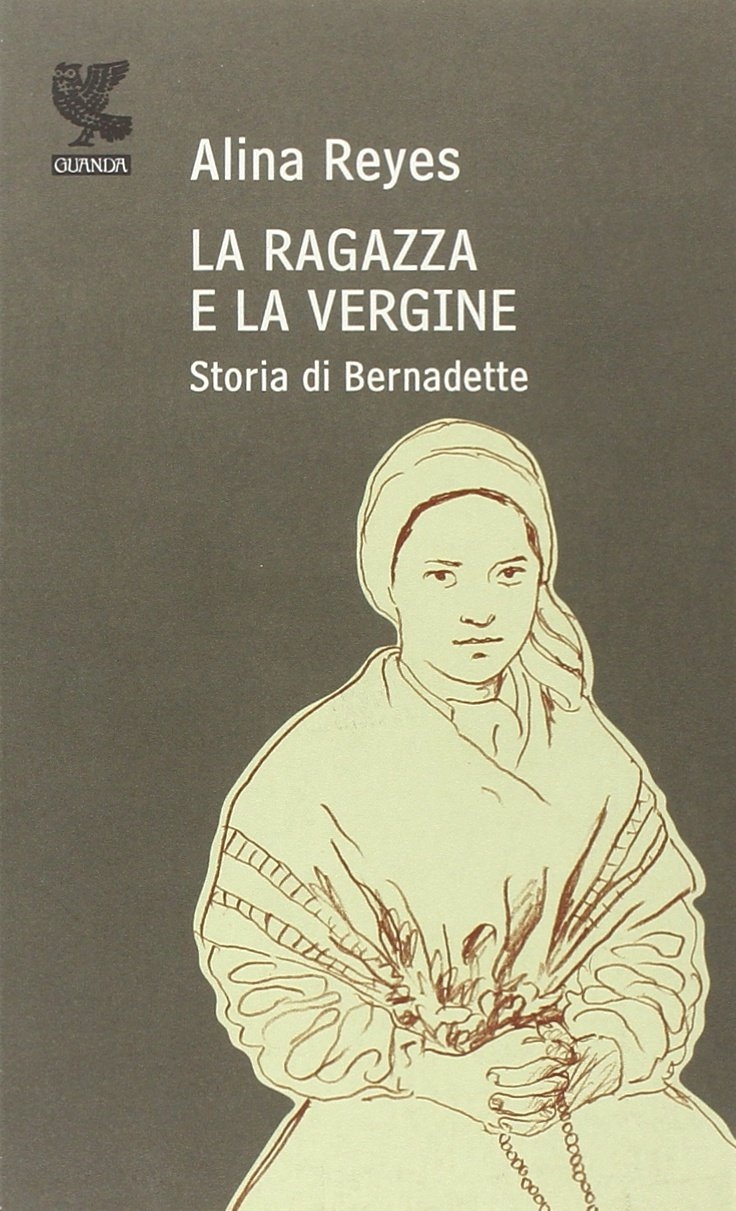 La ragazza e la vergine. Storia di Bernadette, Milano, Guanda …