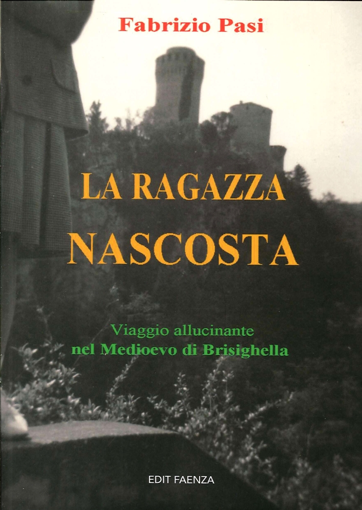 La Ragazza Nascosta. Viaggio Allucinante nel Medioevo Brisighellese