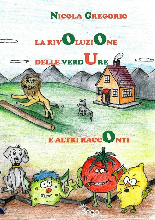 La rivoluzione delle verdure e altri racconti, Agropoli, L'Argolibro, 2015