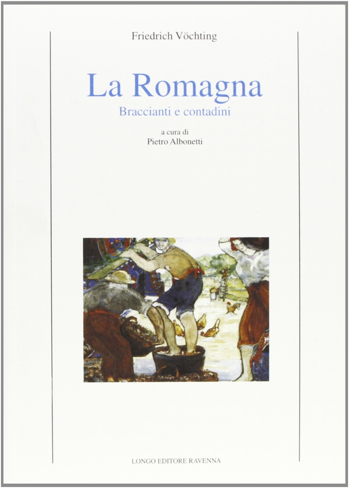 La Romagna. Braccianti e contadini, Ravenna, Angelo Longo Editore, 2000