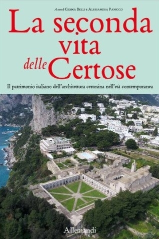 La seconda vita delle Certose. Il patrimonio italiano dell'architettura certosina …