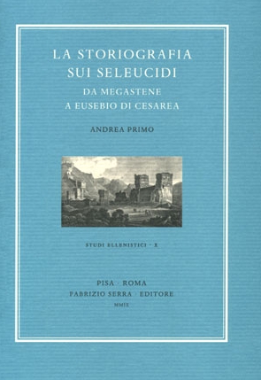 La storiografia sui Seleucidi da Megastene a Eusebio di Cesarea, …