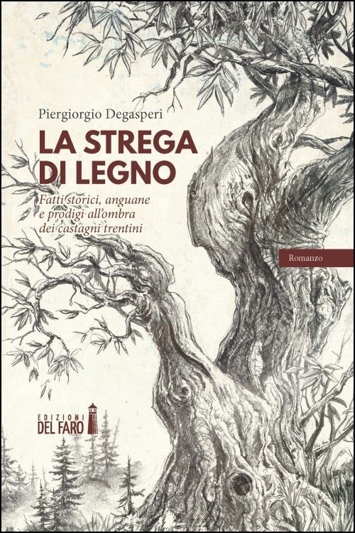 La strega di legno. Fatti storici, anguane e prodigi all'ombra …