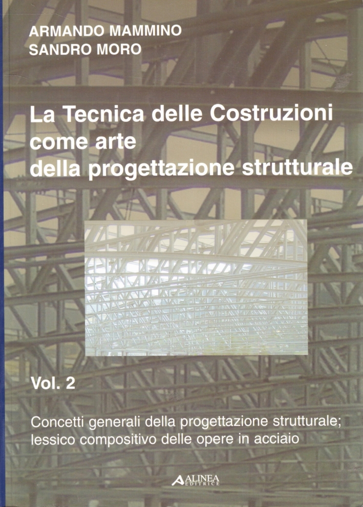 La Tecnica delle Costruzioni Come Arte delle Progettazione Strutturale. Vol. …